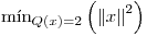 <tex>\mathrm{m\acute{\i}n}_{Q(x)=2} \left( {\|x\|}^2 \right)</tex>