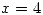<tex>x=4</tex>