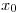 <tex>x_0</tex>