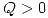 <tex> Q>0 </tex>