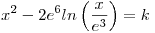 <tex>x^2-2e^6 ln \left ( \frac {x}{e^3} \right ) =k</tex>