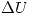 <tex> \Delta U </tex> <tex> \Delta U </tex>