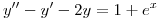 <tex>y''-y'-2y=1+e^x</tex>