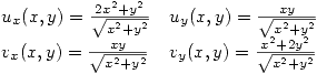 <tex>\begin{array}{ll} u_x(x,y)=\frac{2x^2+y^2}{\sqrt{x^2+y^2}} & u_y(x,y)=\frac{xy}{\sqrt{x^2+y^2}} \\v_x(x,y)=\frac{xy}{\sqrt{x^2+y^2}} & v_y(x,y)=\frac{x^2+2y^2}{\sqrt{x^2+y^2}} \end{array}</tex>