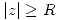 <tex>|z| \geq R</tex>