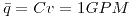 <tex> \bar{q} = Cv = 1GPM</tex>