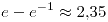 <tex>e-e^{-1}\approx2.35</tex>