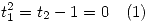 <tex>t_1^2 = t_2 - 1 = 0 \quad (1) </tex>