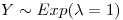 <tex>Y \sim Exp(\lambda = 1)</tex>