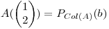 <tex>A(\begin{pmatrix}{1}\\ {2}\end{pmatrix})=P_{Col(A)}(b)</tex>