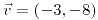 <tex>\vec{v}=\left(-3,-8\right)</tex>