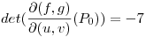 <tex>det( \frac{\partial (f,g)}{\partial (u,v)} (P_0)) = -7 </tex>