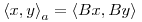 <tex>{\langle x,y \rangle}_a = \left\langle Bx,By \right\rangle</tex>