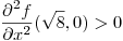 <tex>\frac{\partial^2f}{\partial x^2}(\sqrt{8},0)>0</tex>
