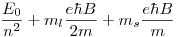 <tex>\frac{E_0}{n^2} + m_l\frac{e \hbar B}{2 m} + m_s\frac{e \hbar B}{m}</tex>