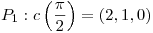 <tex> P_1 : c \left( \frac{\pi}{2} \right) = (2,1,0) </tex>
