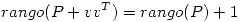 <tex>rango(P + vv^T) = rango(P) + 1</tex>