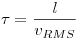 <tex> \tau = \frac{l}{v_{RMS}} </tex>