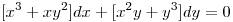 <tex>[ x^3+xy^2 ] dx + [ x^2y + y^3 ] dy = 0</tex>