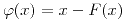 <tex>\varphi (x) = x - F(x)</tex>