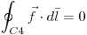 <tex> \oint_{C4} \vec{f} \cdot d\bar{l} = 0 </tex>