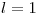 <tex>l=1</tex>