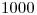 <tex>1000</tex>
