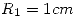 <tex>R_1=1cm</tex>