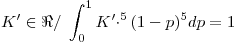 <tex>K'\in  \Re / \; \int_0^1K'\cdotp^5(1-p)^5dp=1</tex>