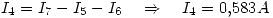 <tex>I_4=I_7-I_5-I_6 \quad \Rightarrow \quad I_4=0.583A</tex>