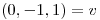 <tex>(0,-1,1)=v</tex>