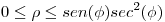 <tex> 0 \leq \rho \leq sen(\phi)sec^2(\phi)</tex>