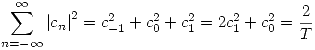 <tex>\sum_{n = -\infty}^{\infty} {| c_n |}^2 = c_{-1}^2 + c_{0}^2 + c_{1}^2 = 2 c_{1}^2 + c_{0}^2 = \frac{2}{T}</tex>