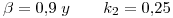 <tex> \beta=0.9 \;y \qquad k_2=0.25</tex>