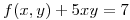 <tex>f(x,y) + 5xy = 7</tex>