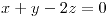 <tex>x+y-2z=0</tex>