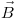 <tex> \vec{B} </tex>