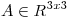 <tex>A \in R^{3x3}</tex>