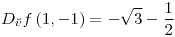 <tex>D_{\breve{v}}f\left(1,-1\right)=-\sqrt{3}-\frac{1}{2}</tex>