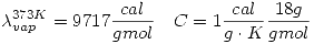 <tex>\lambda_{vap}^{373K}=9717\frac{cal}{gmol} \quad C=1\frac{cal}{g\cdot K}\frac{18g}{gmol}</tex>