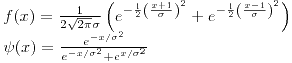 <tex>\begin{array}{l}f(x)=\frac{1}{2\sqrt{2\pi}\sigma}\left(e^{-\frac{1}{2}\left(\frac{x+1}{\sigma}\right)^{2}}+e^{-\frac{1}{2}\left(\frac{x-1}{\sigma}\right)^{2}}\right)\\\psi(x)=\frac{e^{-x/\sigma^{2}}}{e^{-x/\sigma^{2}}+e^{x/\sigma^{2}}}\end{array}</tex>