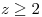 <tex>z \geq 2</tex>