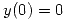 <tex> y(0)=0 </tex>