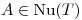 <tex>A \in \mathrm{Nu}(T)</tex>