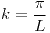 <tex> k = \frac{\pi}{L} </tex>