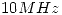 <tex> 10 MHz</tex> <tex> 10 MHz</tex>