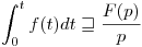 <tex>\int_{0}^{t}f(t)dt \sqsupseteq \frac{F(p)}{p}</tex>