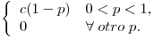 <tex> \left\{ \begin{array}{ll}  c(1-p) & 0<p<1, \\  0 & \forall \;otro\; p . \end{array} \right.</tex>