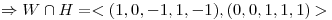 <tex>\Rightarrow W \cap H=<(1,0,-1,1,-1),(0,0,1,1,1)></tex>