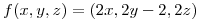 <tex>f(x,y,z) = (2x,2y-2,2z)</tex>